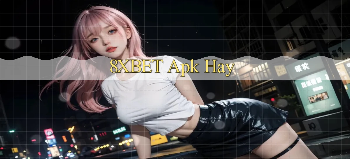 8xbet apk hay