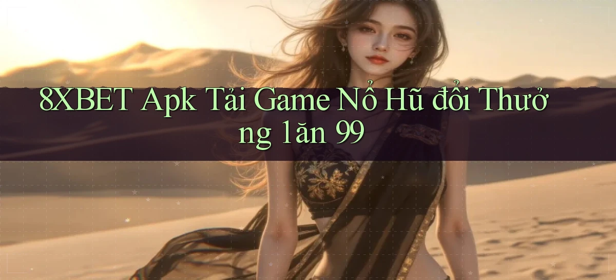 8xbet  apk tải game nổ hũ đổi thưởng 1 ăn 99