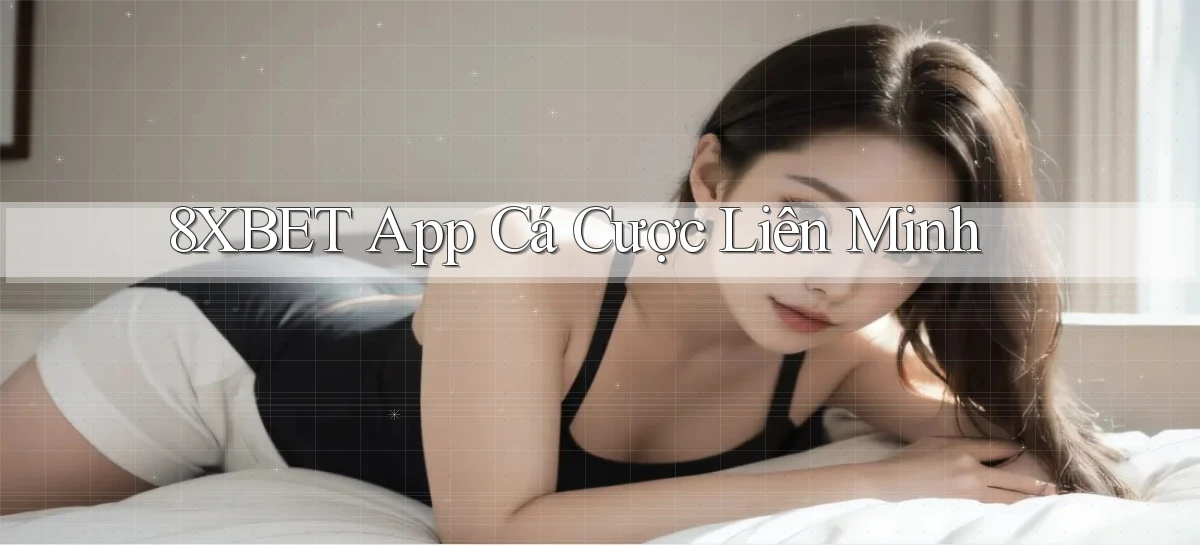 8xbet app cá cược liên minh