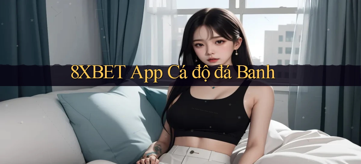8xbet app cá độ đá banh