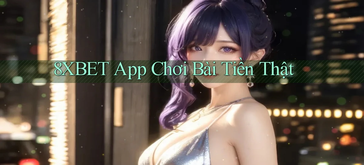 8xbet app chơi bài tiền thật