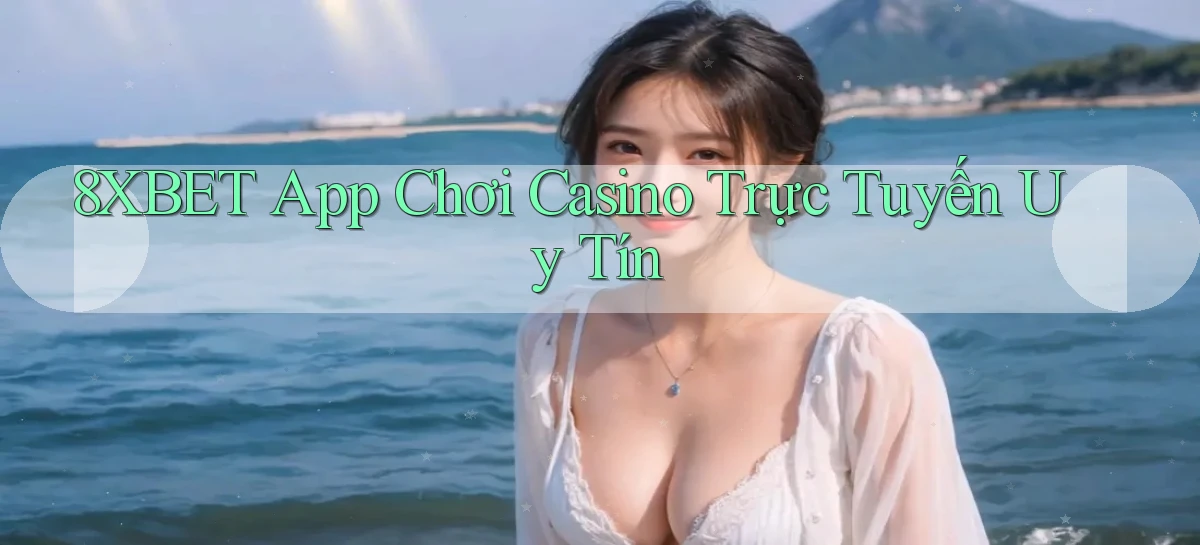 8xbet  app chơi casino trực tuyến uy tín