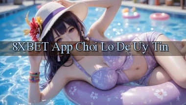 8xbet app chơi lô đề uy tín