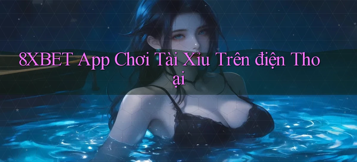 8xbet app chơi tài xỉu trên điện thoại