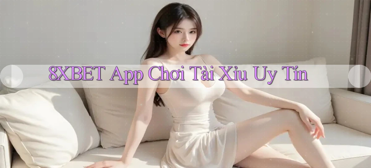 8xbet app chơi tài xỉu uy tín