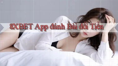 8xbet app đánh bài đổi tiền