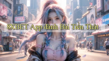 8xbet app đánh bài tiền thật