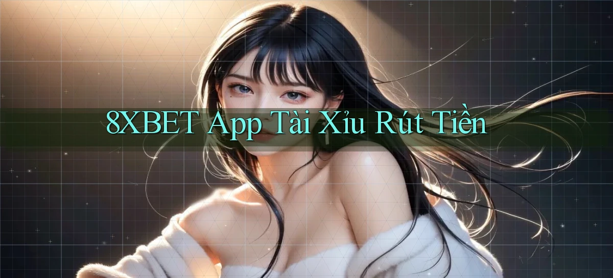 8xbet app tài xỉu rút tiền
