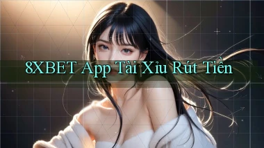 8xbet app tài xỉu rút tiền