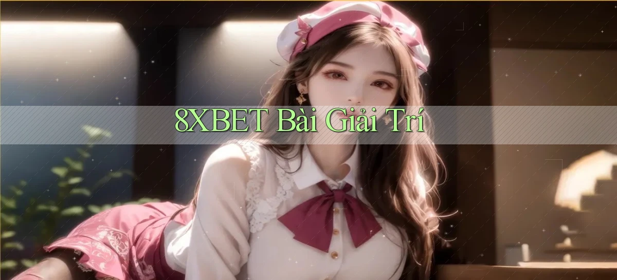 8xbet bài giải trí
