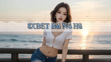 8xbet bài nổ hũ