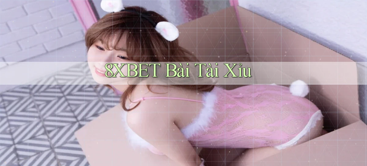 8xbet bài tài xỉu