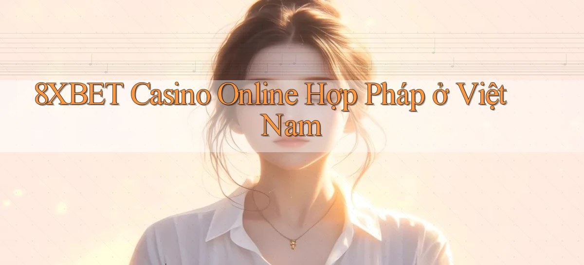 8xbet casino online hợp pháp ở việt nam