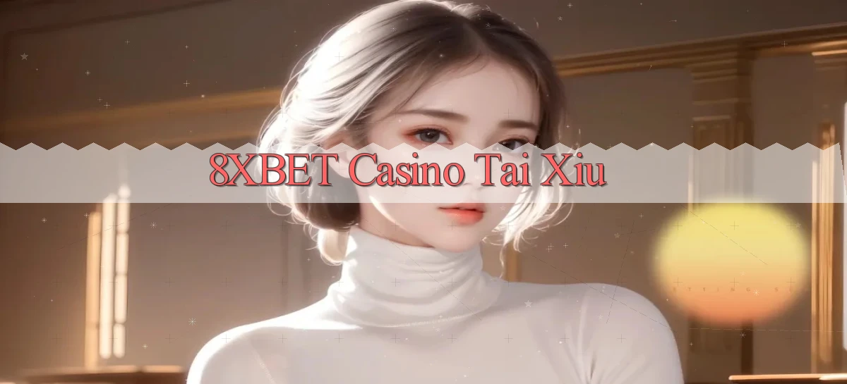 8xbet casino tài xỉu