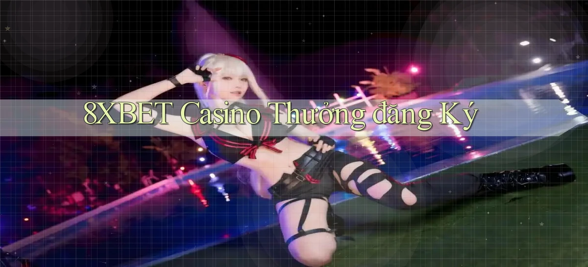 8xbet casino thưởng đăng ký