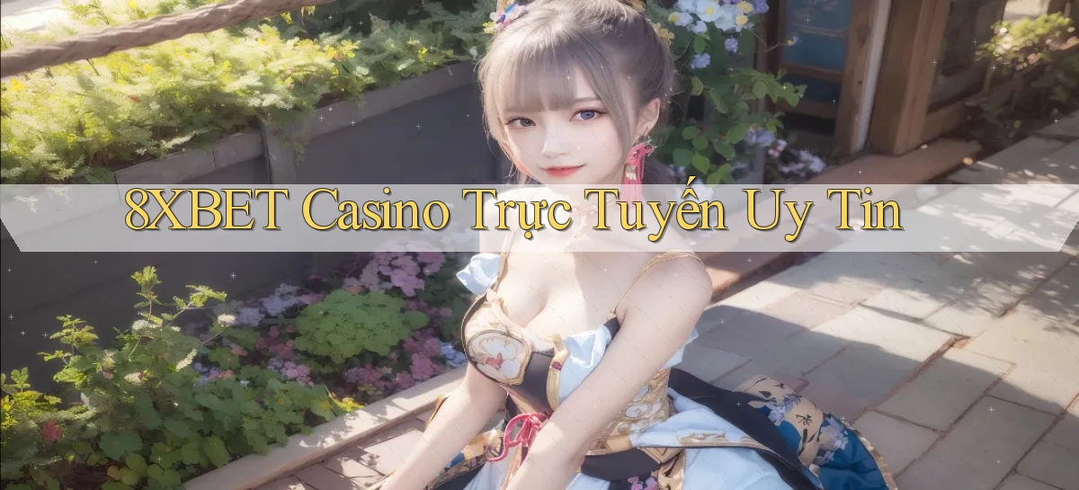 8xbet casino trực tuyến uy tín