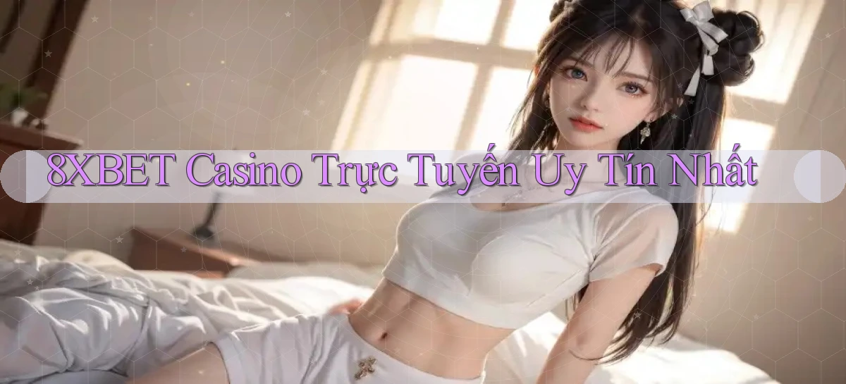 8xbet casino trực tuyến uy tín nhất