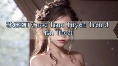 8xbet  cược trực tuyến trên điện thoại
