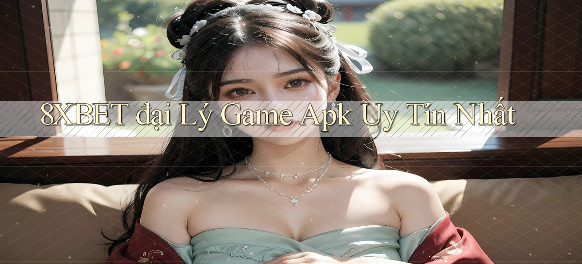8xbet  đại lý game apk uy tín nhất
