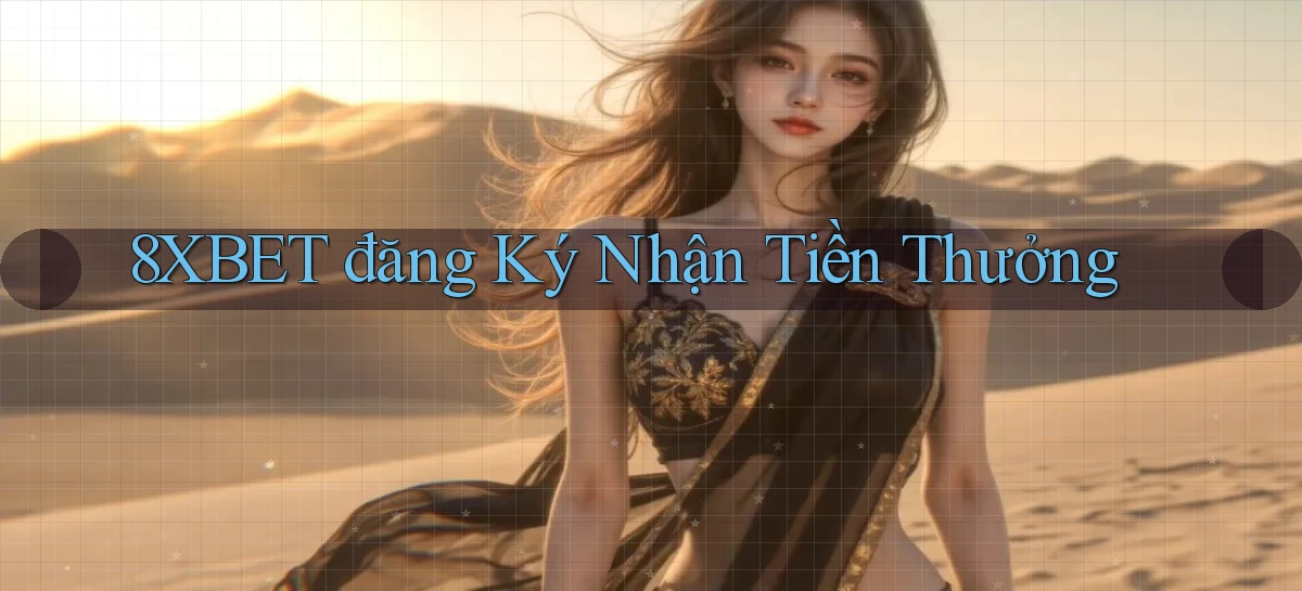 8xbet  đăng ký nhận tiền thưởng