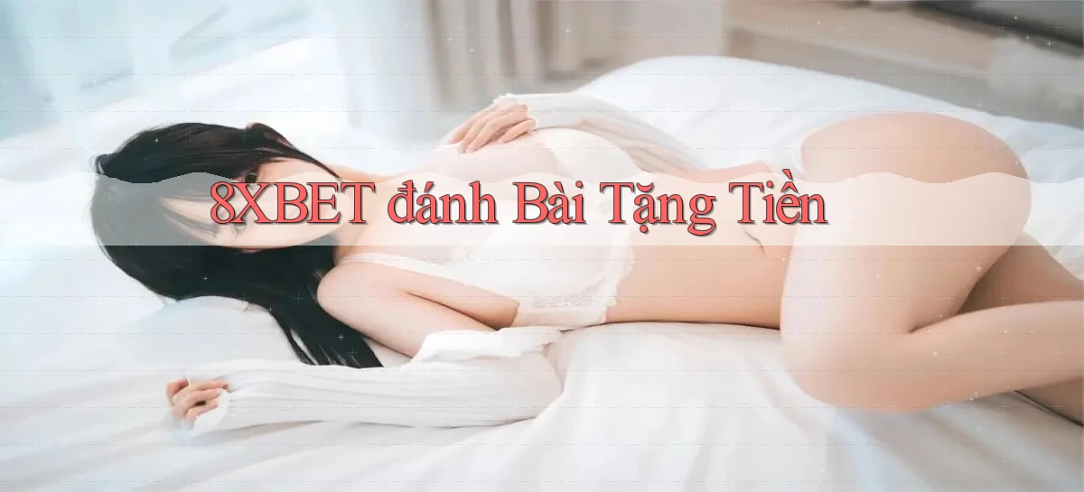 8xbet  đánh bài tặng tiền