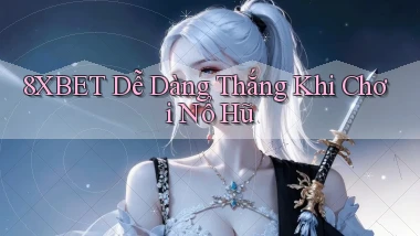 8xbet  dễ dàng thắng khi chơi nổ hũ