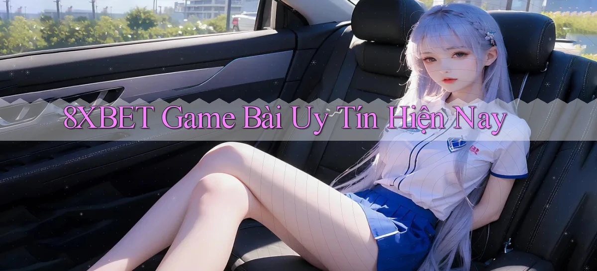 8xbet  game bài uy tín hiện nay