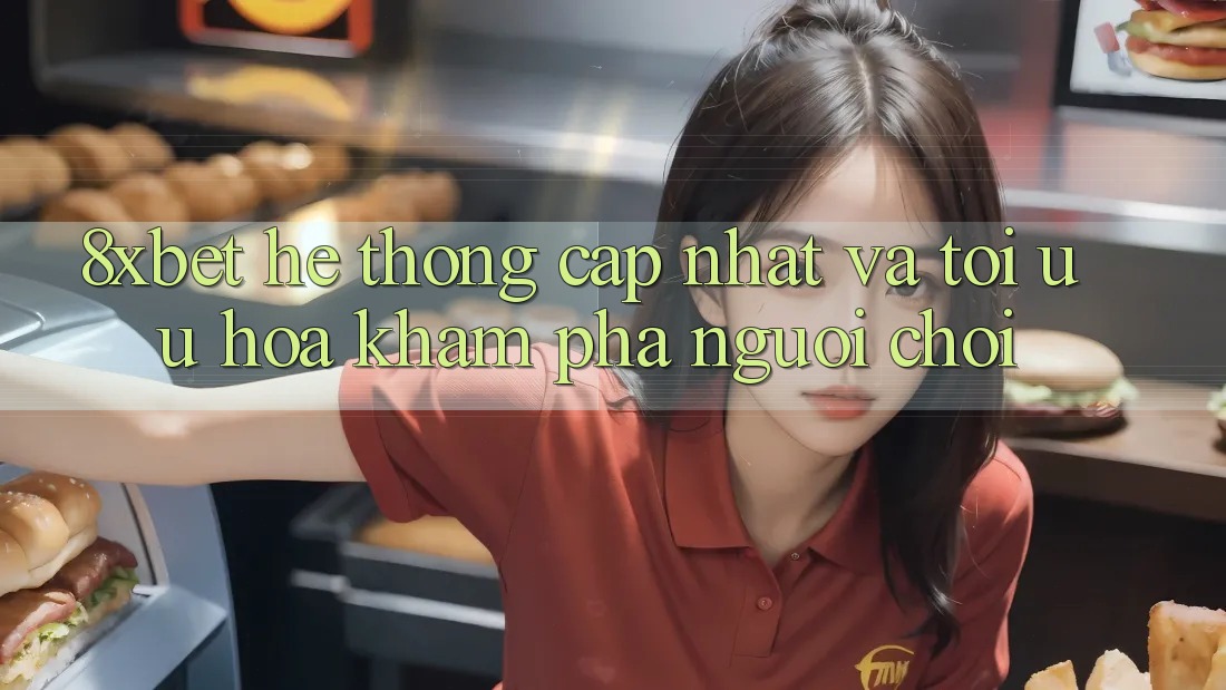 8xbet - Hệ thống Cập Nhật Và Tối Ưu Hóa Khám phá Người chơi 8xbet - Hệ thống Cập Nhật Và Tối Ưu Hóa Khám phá Người chơi
