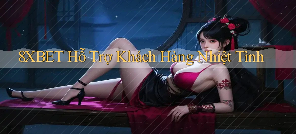 8xbet  hỗ trợ khách hàng nhiệt tình