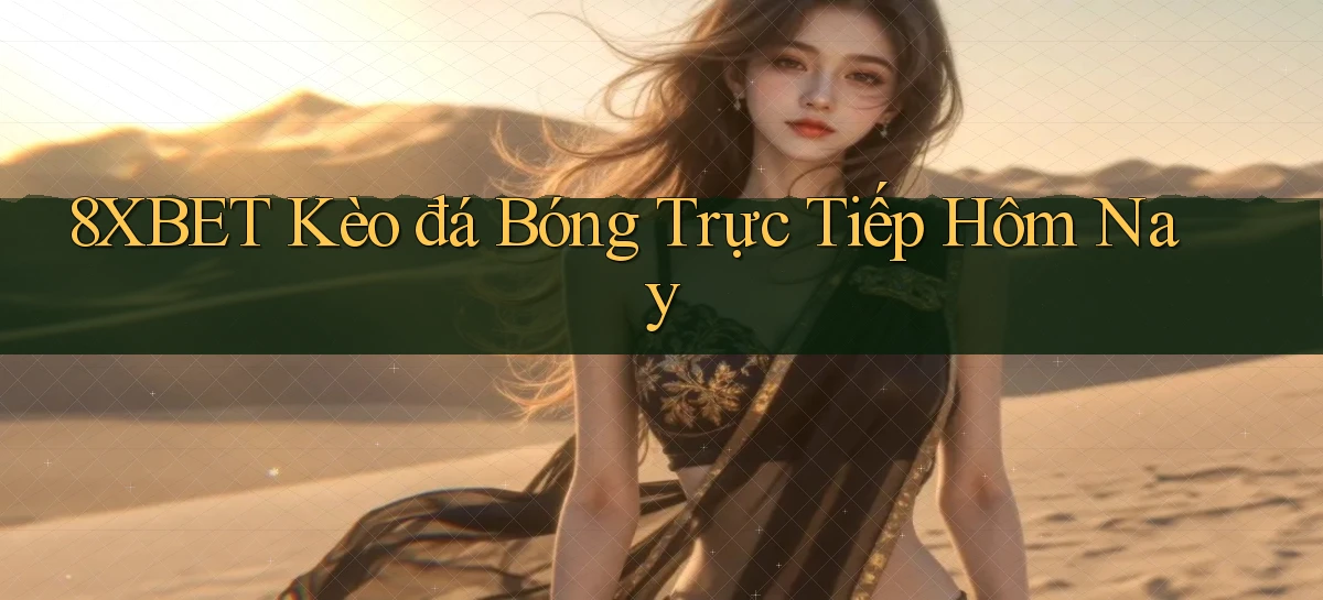 8xbet  kèo đá bóng trực tiếp hôm nay