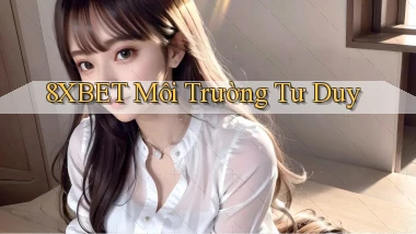8xbet  môi trường tư duy
