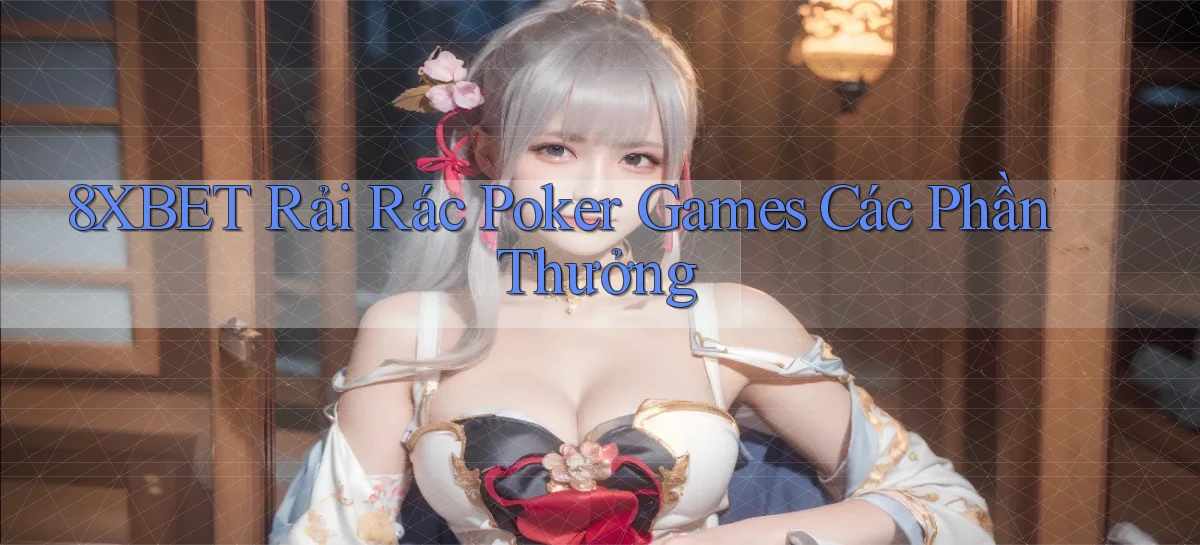 8xbet  rải rác poker games các phần thưởng