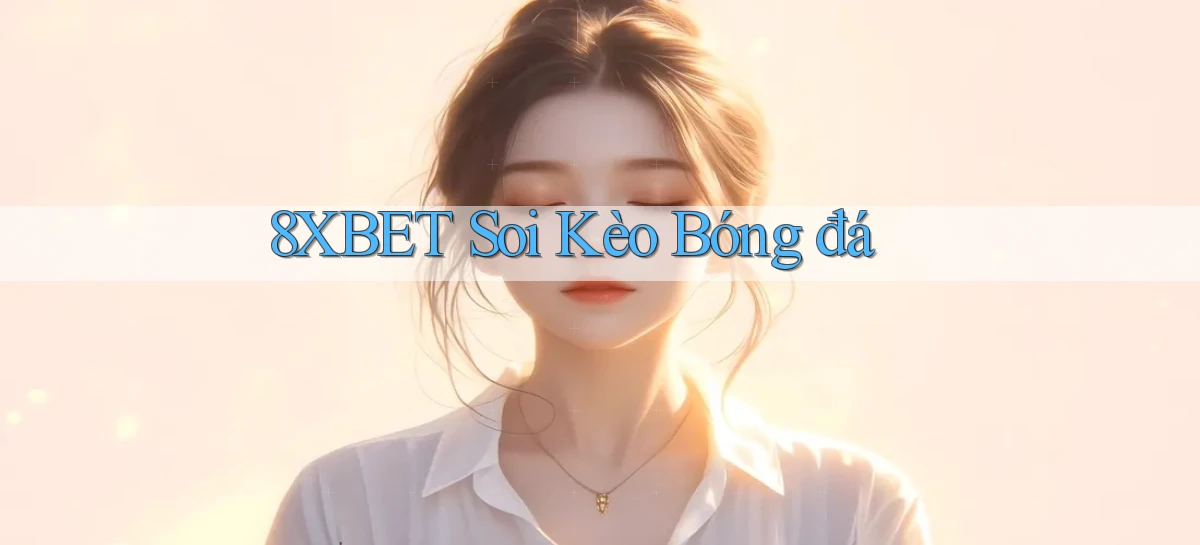 8xbet  soi kèo bóng đá