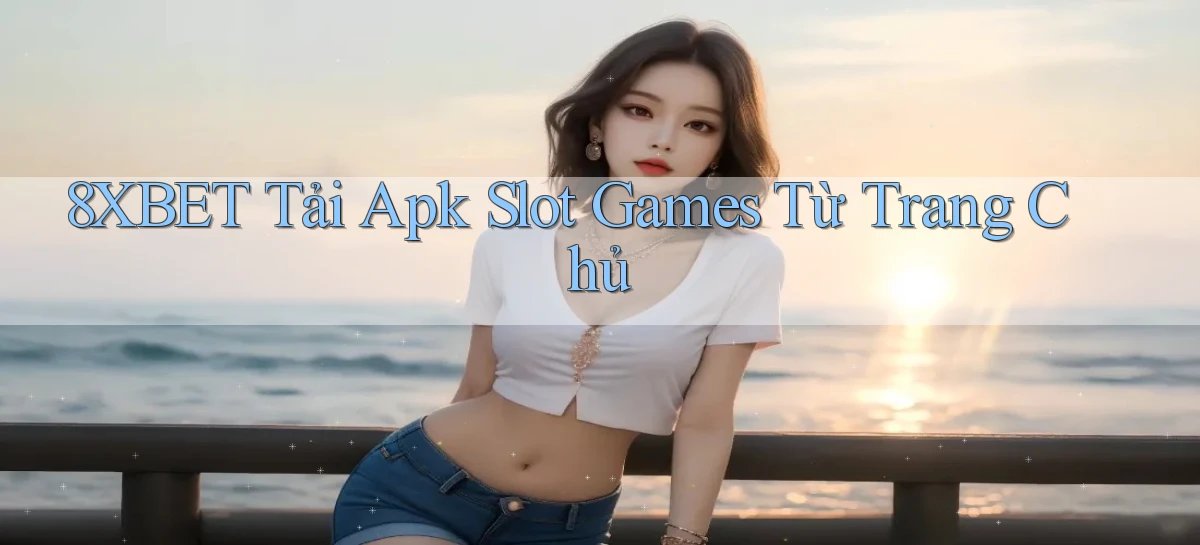 8xbet  tải apk slot games từ trang chủ