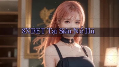 8xbet  tại siêu nổ hũ