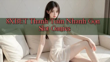 8xbet  thanh toán nhanh gọn slot games