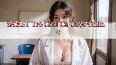 8xbet  trò chơi cá cược online