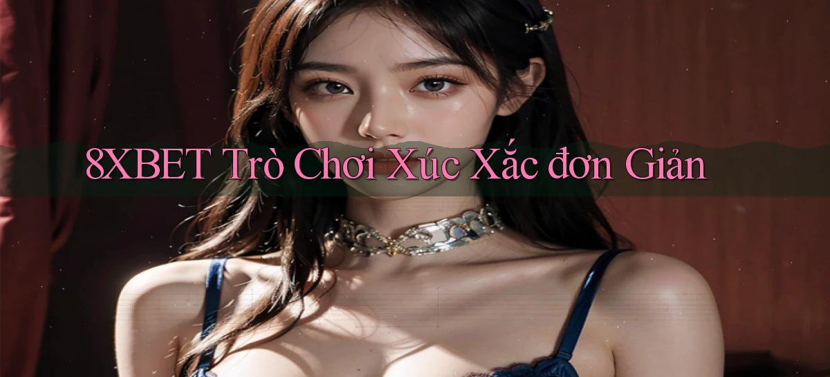 8xbet  trò chơi xúc xắc đơn giản