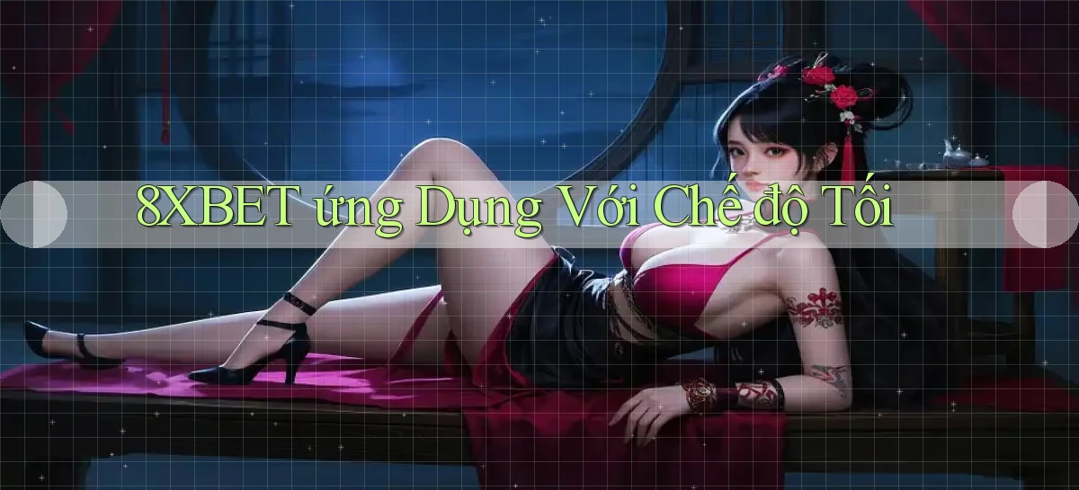 8xbet  ứng dụng với chế độ tối