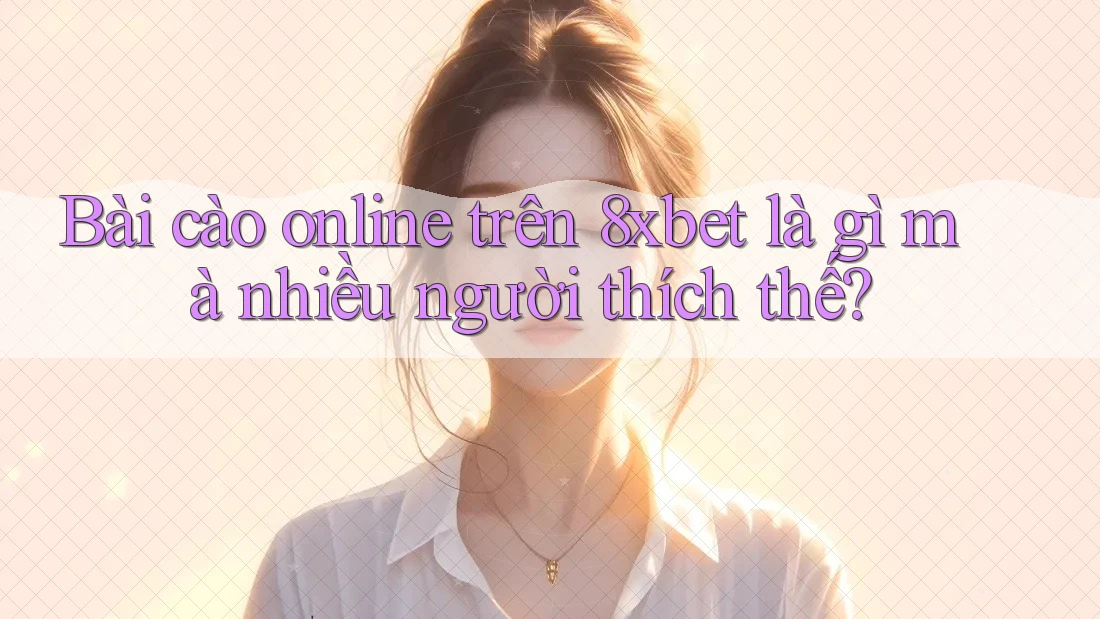 Bài cào online trên 8xbet là gì mà nhiều người thích thế? Bài cào online trên 8xbet là gì mà nhiều người thích thế?
