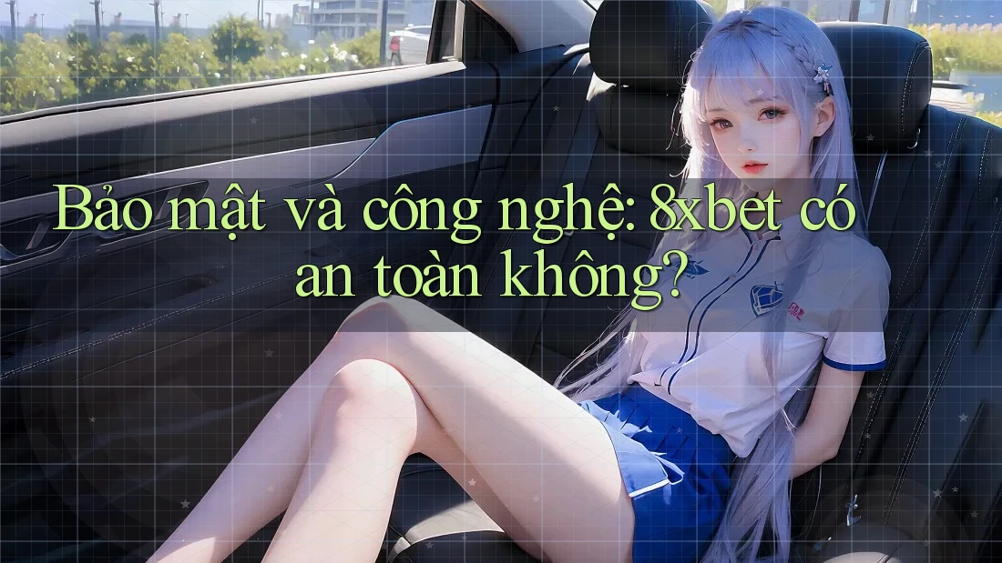 Bảo mật và công nghệ: 8xbet có an toàn không? Bảo mật và công nghệ: 8xbet có an toàn không?