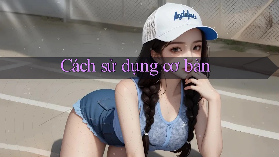 Cách sử dụng cơ bản