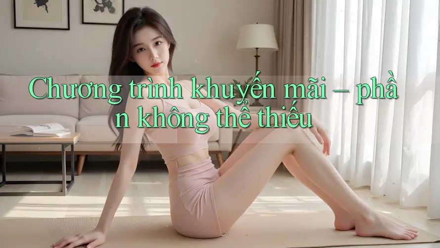 Chương trình khuyến mãi – phần không thể thiếu Chương trình khuyến mãi – phần không thể thiếu