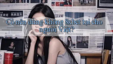 Có nên dùng không 8xbet tại cho người Việt