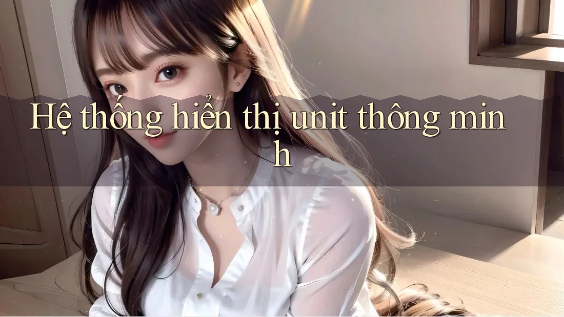 Hệ thống hiển thị unit thông minh