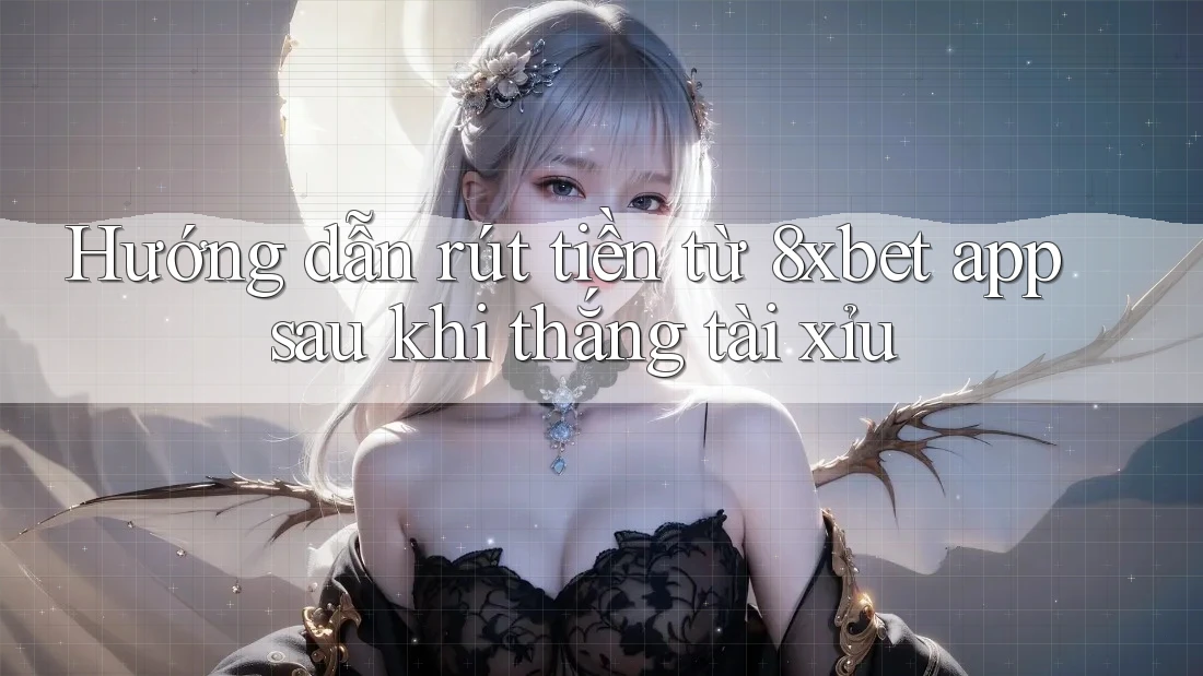 Hướng dẫn rút tiền từ 8xbet app sau khi thắng tài xỉu Hướng dẫn rút tiền từ 8xbet app sau khi thắng tài xỉu