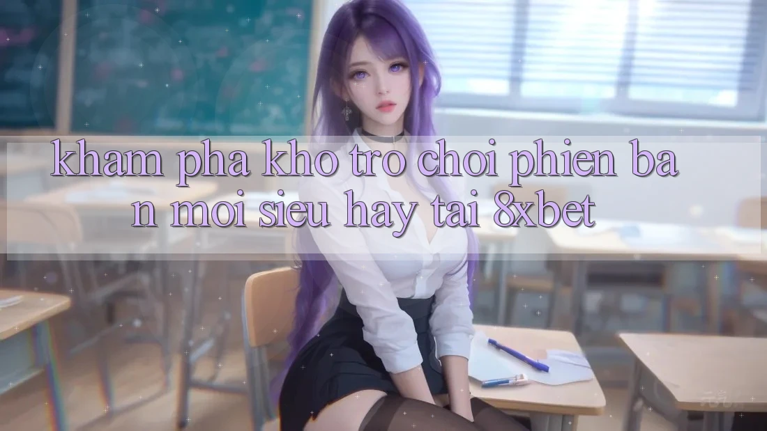 Khám Phá Kho Trò chơi Phiên bản mới Siêu Hay Tại 8xbet Khám Phá Kho Trò chơi Phiên bản mới Siêu Hay Tại 8xbet