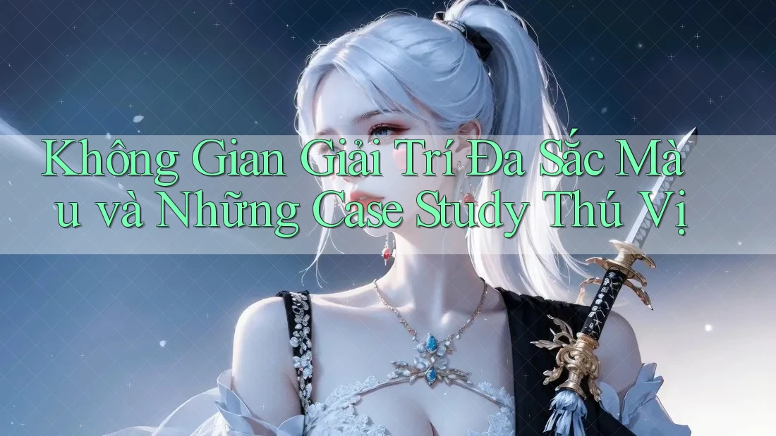 Không Gian Giải Trí Đa Sắc Màu và Những Case Study Thú Vị Không Gian Giải Trí Đa Sắc Màu và Những Case Study Thú Vị