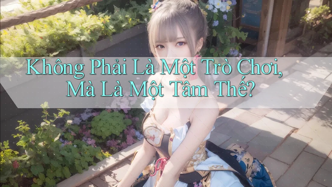 Không Phải Là Một Trò Chơi, Mà Là Một Tâm Thế? Không Phải Là Một Trò Chơi, Mà Là Một Tâm Thế?