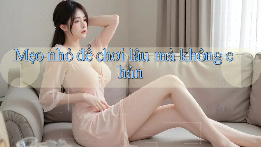 Mẹo nhỏ để chơi lâu mà không chán Mẹo nhỏ để chơi lâu mà không chán